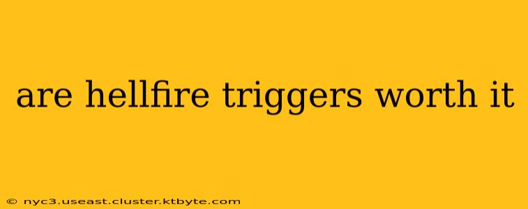 are hellfire triggers worth it