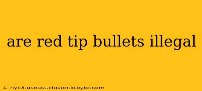 are red tip bullets illegal