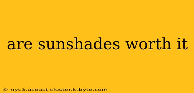 are sunshades worth it