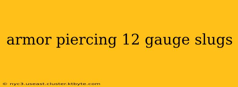 armor piercing 12 gauge slugs