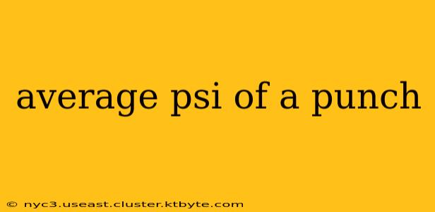 average psi of a punch