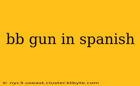 bb gun in spanish