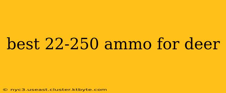 best 22-250 ammo for deer