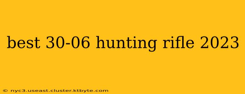 best 30-06 hunting rifle 2023