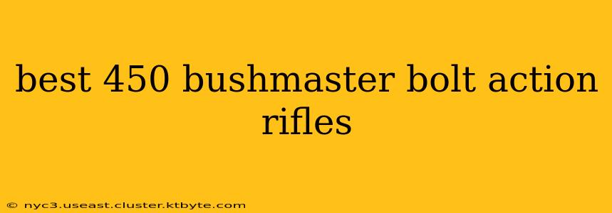 best 450 bushmaster bolt action rifles