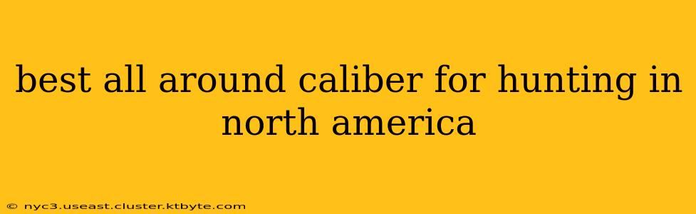 best all around caliber for hunting in north america