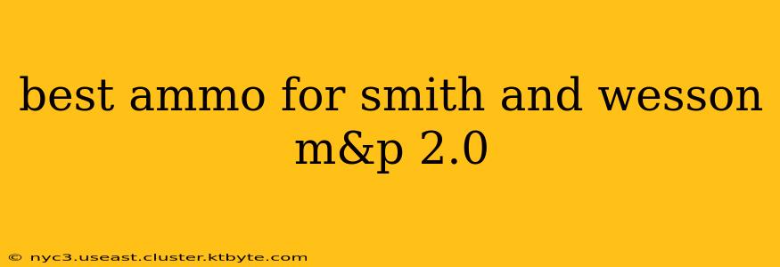 best ammo for smith and wesson m&p 2.0