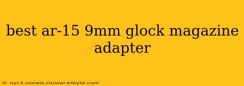 best ar-15 9mm glock magazine adapter