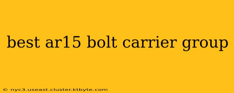 best ar15 bolt carrier group