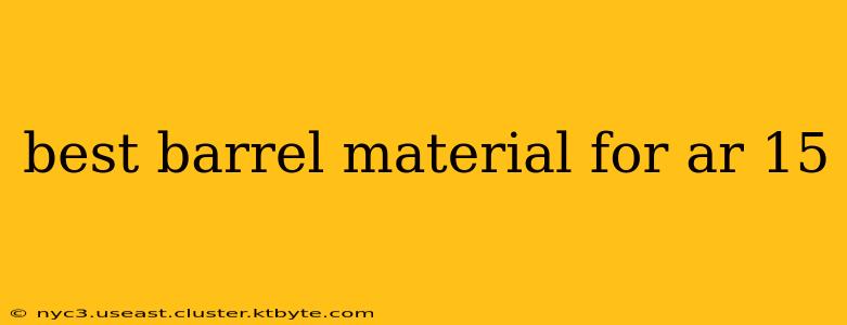 best barrel material for ar 15