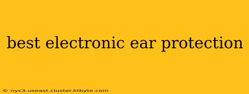 best electronic ear protection