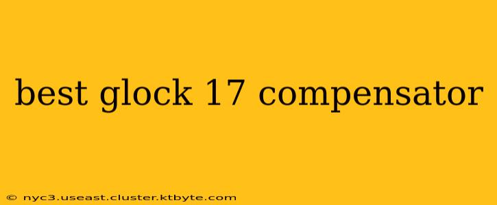 best glock 17 compensator