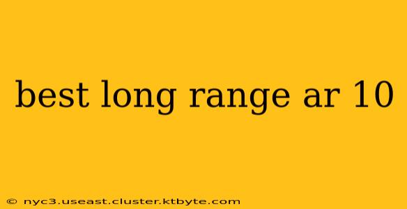 best long range ar 10