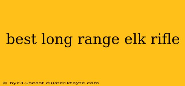 best long range elk rifle