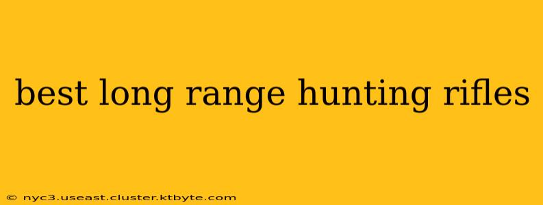 best long range hunting rifles