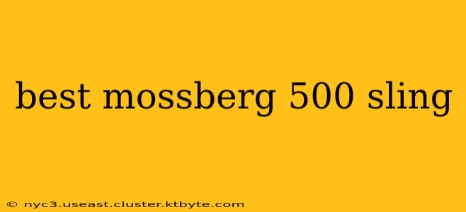 best mossberg 500 sling