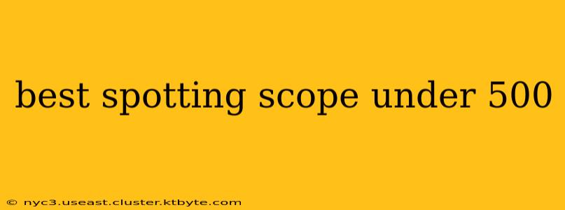 best spotting scope under 500