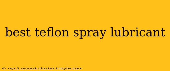 best teflon spray lubricant