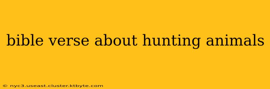 bible verse about hunting animals