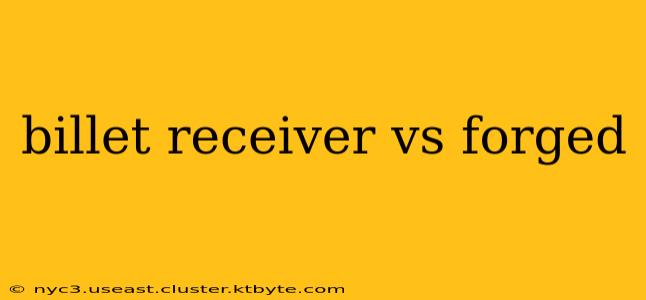 billet receiver vs forged