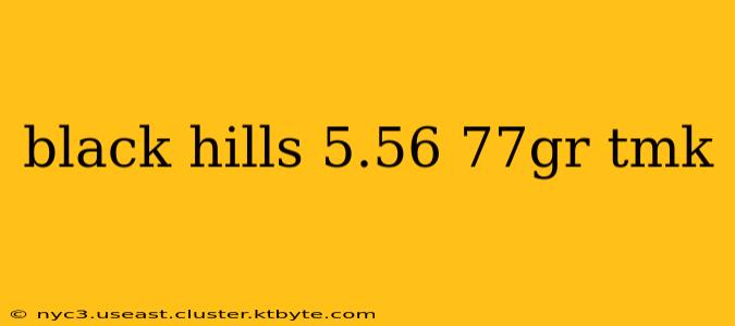 black hills 5.56 77gr tmk