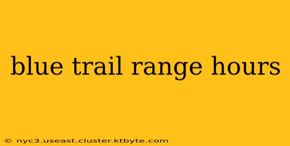 blue trail range hours