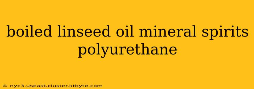 boiled linseed oil mineral spirits polyurethane