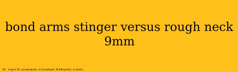 bond arms stinger versus rough neck 9mm