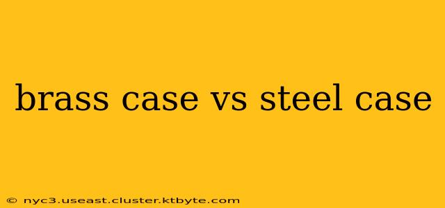 brass case vs steel case