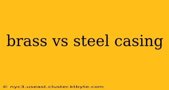 brass vs steel casing