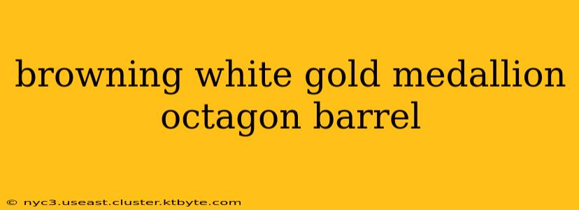 browning white gold medallion octagon barrel