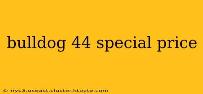 bulldog 44 special price