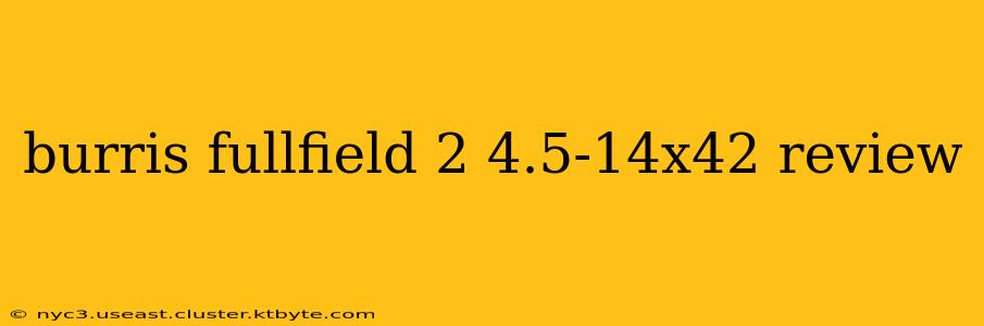 burris fullfield 2 4.5-14x42 review