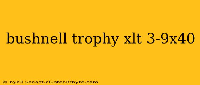 bushnell trophy xlt 3-9x40