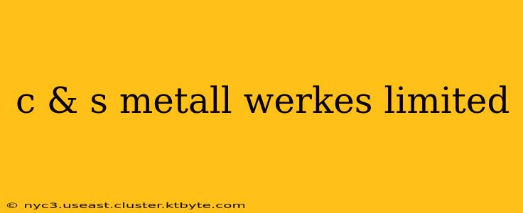 c & s metall werkes limited