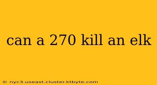 can a 270 kill an elk