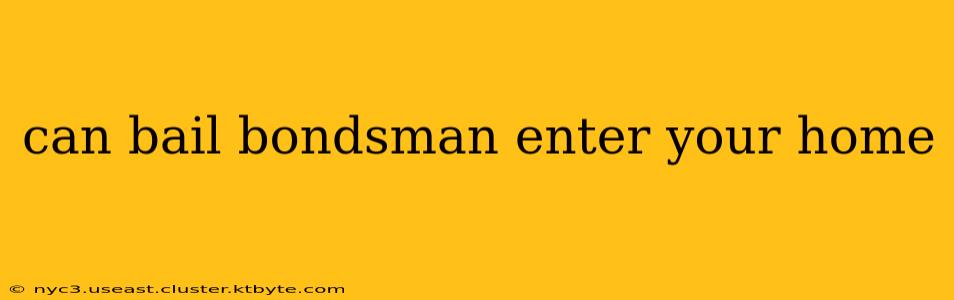 can bail bondsman enter your home