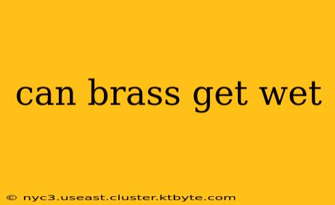 can brass get wet