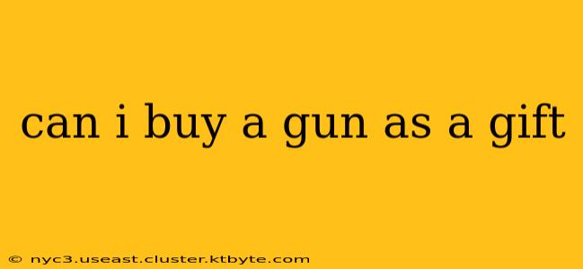 can i buy a gun as a gift