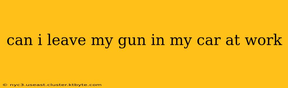 can i leave my gun in my car at work