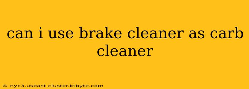 can i use brake cleaner as carb cleaner