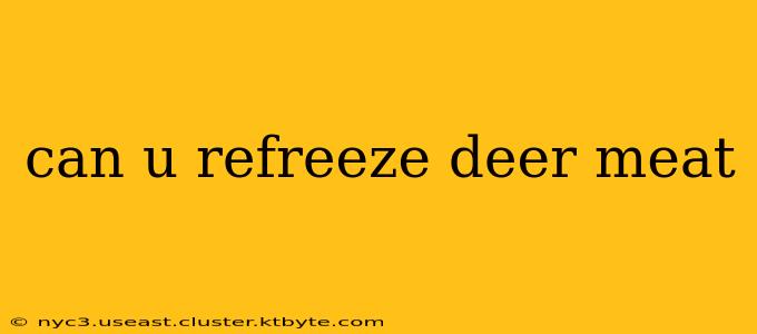 can u refreeze deer meat