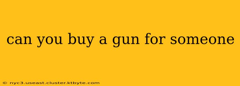 can you buy a gun for someone