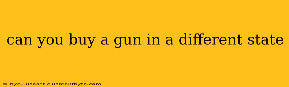 can you buy a gun in a different state