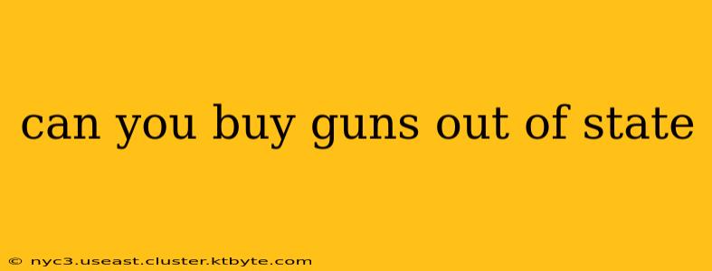 can you buy guns out of state