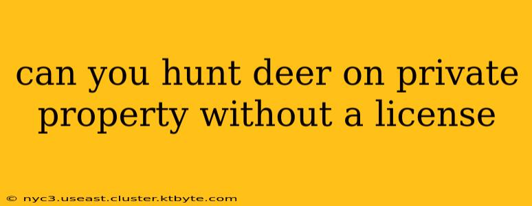 can you hunt deer on private property without a license