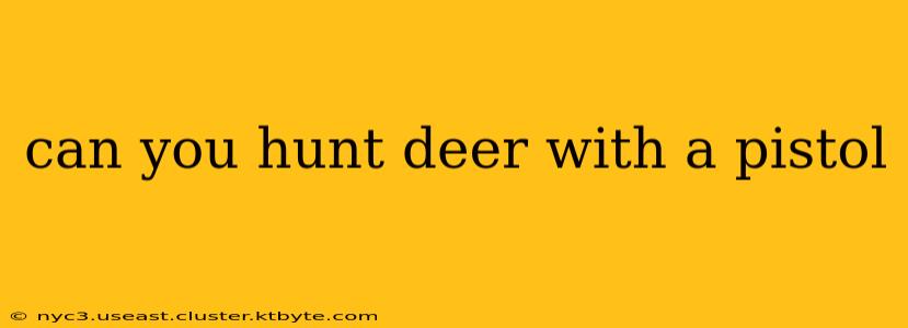 can you hunt deer with a pistol