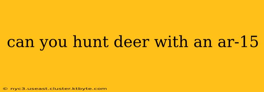 can you hunt deer with an ar-15