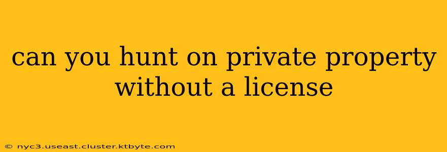 can you hunt on private property without a license