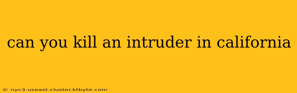 can you kill an intruder in california